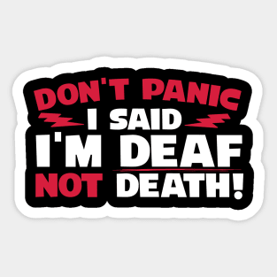 Don't Panic I Said I'm Deaf Not Death Sticker